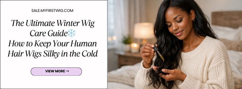 The Ultimate Winter Wig Care Guide❄️How to Keep Your Human Hair Wigs Silky in the Cold